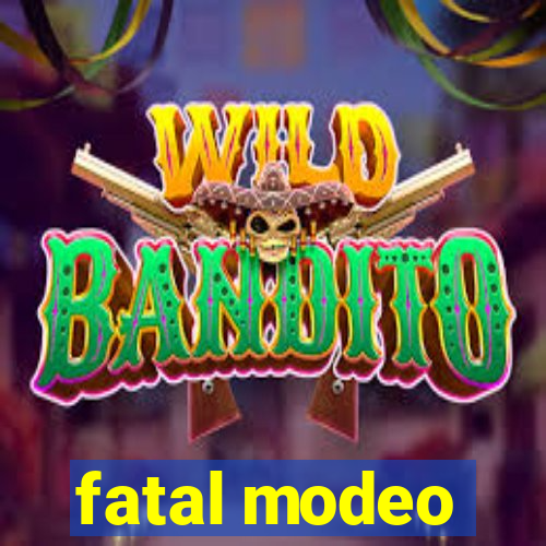 fatal modeo
